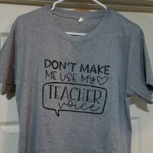 Don't Make Me Use My Teacher Voice  Gray T Shirt